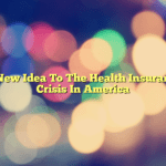 A New Idea To The Health Insurance Crisis In America