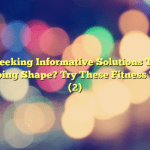 Seeking Informative Solutions To Keeping Shape? Try These Fitness Tips! (2)