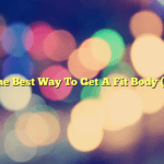 The Best Way To Get A Fit Body (2)