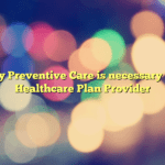 Why Preventive Care is necessary in a Healthcare Plan Provider