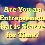 Are You an Entrepreneur That is Starved for Time?