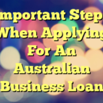Important Steps When Applying For An Australian Business Loan
