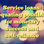 Service loans: equating possible for monetary success and self-reliance
