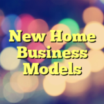 New Home Business Models