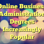 Online Business Administration Degrees Increasingly Popular