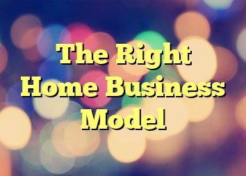 The Right Home Business Model