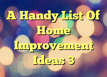 A Handy List Of Home Improvement Ideas 3