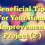 Beneficial Tips For Your Home Improvement Project (2 )