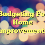 Budgeting For Home Improvements