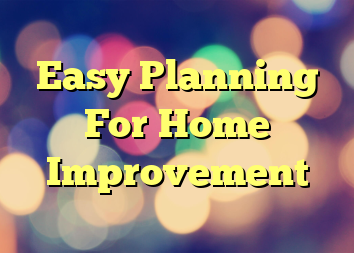 Easy Planning For Home Improvement