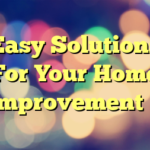 Easy Solutions For Your Home Improvement 2