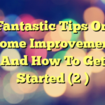 Fantastic Tips On Home Improvement And How To Get Started (2 )