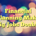 Financial Planning Make Big Jobs Doable