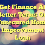 Get Finance At Better Terms On Unsecured Home Improvement Loan