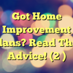 Got Home Improvement Plans? Read This Advice! (2 )