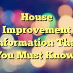 House Improvement Information That You Must Know!