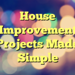 House Improvement Projects Made Simple