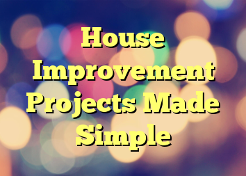 House Improvement Projects Made Simple