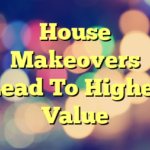 House Makeovers Lead To Higher Value