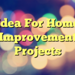 Idea For Home Improvement Projects