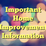 Important Home Improvement Information