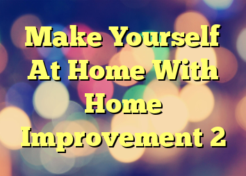 Make Yourself At Home With Home Improvement 2