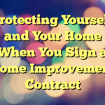 Protecting Yourself and Your Home When You Sign a Home Improvement Contract