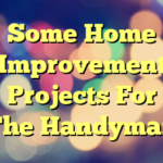 Some Home Improvement Projects For The Handyman