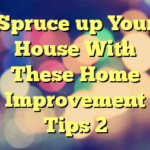 Spruce up Your House With These Home Improvement Tips 2