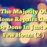 The Majority Of Home Repairs Can Be Done In Just A Few Hours (2 )