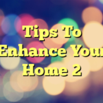 Tips To Enhance Your Home 2