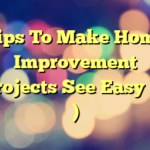 Tips To Make Home Improvement Projects See Easy (2 )