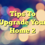 Tips To Upgrade Your Home 2