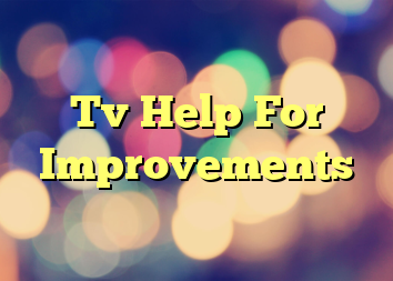 Tv Help For Improvements