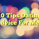 10 Tips Dating Advice For Men