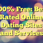 100% Free: Best Rated Online Dating Sites and Services