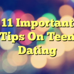 11 Important Tips On Teen Dating