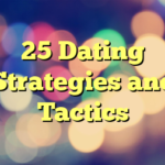 25 Dating Strategies and Tactics