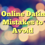 3 Online Dating Mistakes to Avoid