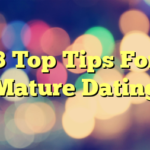 3 Top Tips For Mature Dating