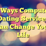 7 Ways Computer Dating Services Can Change Your Life