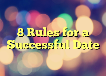 8 Rules for a Successful Date