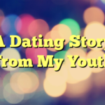 A Dating Story From My Youth
