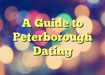 A Guide to Peterborough Dating