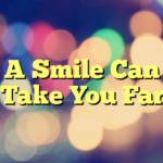 A Smile Can Take You Far