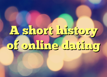 A short history of online dating