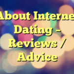 About Internet Dating – Reviews / Advice