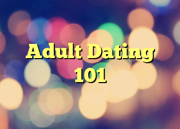 Adult Dating 101