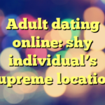 Adult dating online: shy individual’s supreme location