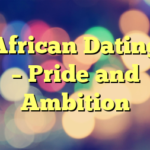 African Dating – Pride and Ambition